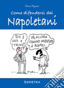 Come difendersi dai napoletani libro di Pigozzi Elena