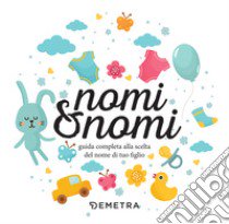 Nomi & nomi. Guida completa alla scelta del nome di tuo figlio libro