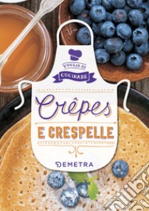 Crêpes e crespelle. Ediz. illustrata libro