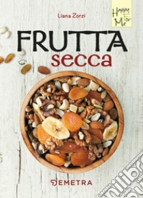 Frutta secca libro di Zorzi Liana