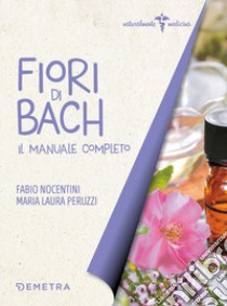 Fiori di Bach. Il manuale completo libro di Nocentini Fabio; Peruzzi Maria Laura