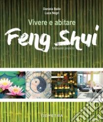 Vivere e abitare Feng shui libro di Bailo Daniela; Negri Luca