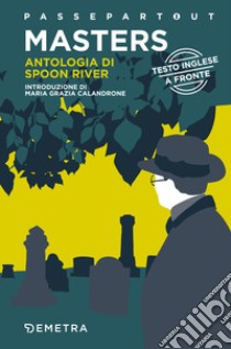 Spoon River Anthology-Antologia di Spoon River. Testo italiano a fronte libro di Masters Edgar Lee