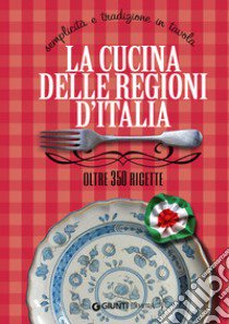 La cucina delle regioni d'Italia. Semplicità e tradizione in tavola. Oltre 350 ricette libro di Piazzesi Elisabetta