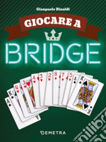 Giocare a bridge libro di Rinaldi Gianpaolo