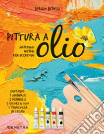 Pittura a olio. Materiali, metodi, realizzazioni. Con gadget libro di Bitossi Sergio