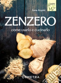 Zenzero. Come usarlo e cucinarlo libro di Arquint Irene