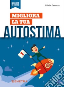 Migliora la tua autostima libro di Crosera Silvio