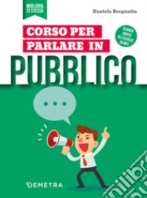 Corso per parlare in pubblico. Con Contenuto digitale per download e accesso on line libro di Bregantin Daniela