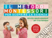 Il metodo Montessori per scoprire la scienza. Con 40 schede libro di Poussin Charlotte