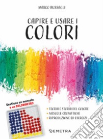 Capire e usare i colori. Con gadget libro di Bussagli Marco