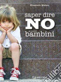 Saper dire no ai nostri bambini libro di Maheu Elisabeth