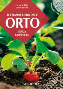 Il grande libro dell'orto. Guida completa libro di Boffelli Enrica; Sirtori Guido