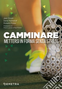 Camminare. Mettersi in forma senza stress libro di Drouin Jean; Pedneault Denis; Poirier Roberto