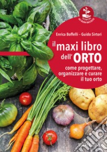 Il maxi libro dell'orto. Come progettare, organizzare e curare il tuo orto libro di Boffelli Enrica; Sirtori Guido