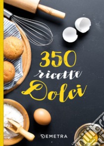 350 ricette dolci libro