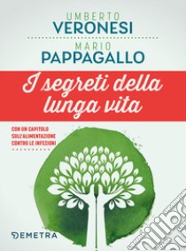 I segreti della lunga vita libro di Veronesi Umberto; Pappagallo Mario