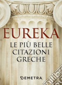 Eureka. Le più belle citazioni greche libro