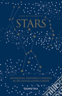 Stars. Mitologia, filosofia e scienza in 20 costellazioni chiave. Con 20 schede perforate libro di Westmoquette Mark