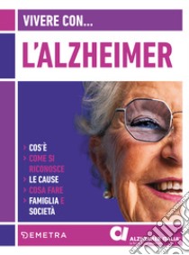 Vivere con l'Alzheimer. Cos'è. Come si riconosce. Le cause. Cosa fare. Famiglia e società libro di Guaita Antonio; Petrucci Bianca Maria