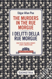 The murders in the Rue Morgue-I delitti della Rue Morgue. Con testo italiano a fronte libro di Poe Edgar Allan