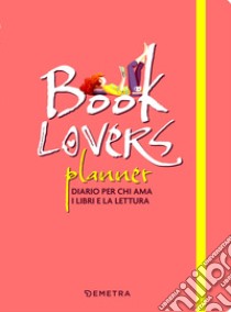 Booklovers planner. Diario per chi ama i libri e la lettura libro
