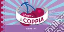 Coupon di coppia. Regala momenti unici da vivere insieme! libro