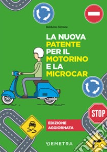 La nuova patente per il motorino e la microcar. Nuova ediz. libro di Balduino Simone