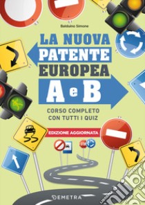 La nuova patente europea A e B. Corso completo con tutti i quiz libro di Balduino Simone