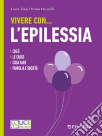 Vivere con... l'epilessia libro di Tassi L. (cur.); Mecarelli O. (cur.)