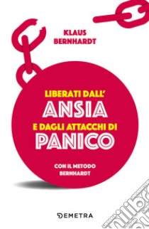 Liberati dall'ansia e dagli attacchi di panico con il metodo Bernhardt libro di Bernhardt Klaus