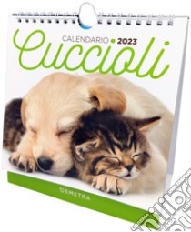 Cuccioli. Calendario 2023 da tavolo (17 x 16) libro