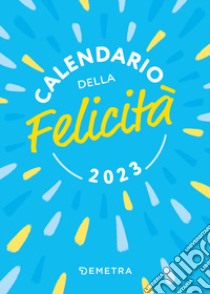 Calendario della felicità 2023 da tavolo (100 x 140) libro