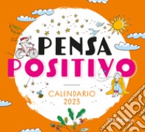 Pensa positivo. Calendario 2023 da tavolo (13,8 x 12,7) libro