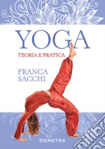 Yoga. Teoria e pratica libro di Sacchi Franca