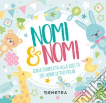 Nomi & nomi. Guida completa alla scelta del nome di tuo figlio libro