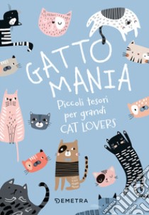 Gattomania. Piccoli tesori per grandi Cat Lovers. Con penna-gatto libro