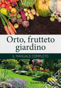 Orto, frutteto, giardino. Il manuale completo libro di Del Fabro A. (cur.)