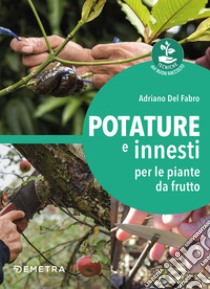 Potature e innesti per le piante da frutto libro di Del Fabro Adriano