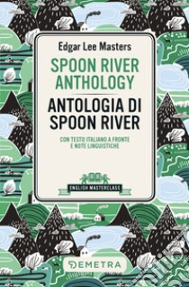 Spoon River Anthology-Antologia di Spoon River. Testo italiano a fronte libro di Masters Edgar Lee