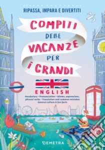 Compiti delle vacanze per i grandi. English. Ripassa, impara e divertiti libro di Ricotti Arianna; Ricotti Ottmann Aurora; Online Language Lessons (cur.)