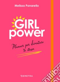 Girl power. Planner per diventare te stessa libro di Panarello Melissa