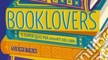 Booklovers. Il superquiz per amanti dei libri libro