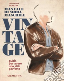 Manuale di moda maschile vintage. Guida per avere uno stile perfetto libro di Salamano Francesco