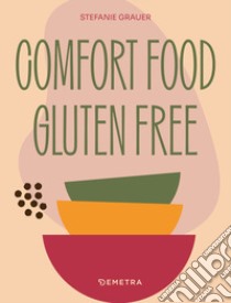 Comfort food. Gluten free libro di Grauer Stefanie