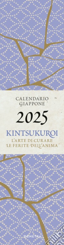 Kintsukuroi. Calendario Giappone 2025 da parete (12,5 x 48 cm). L'arte di curare le ferite dell'anima libro