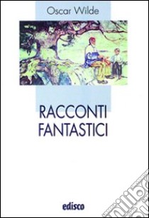 Racconti fantastici. Con espansione online libro di Wilde Oscar