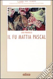 Il fu Mattia Pascal. Con espansione online libro di Pirandello Luigi