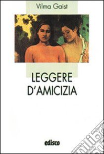 Leggere d'amicizia. Con espansione online libro di Gaist V. (cur.)