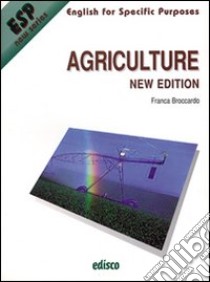 Agriculture. Per gli Ist. tecnici e professionali. libro di Broccardo Franca